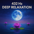 432 Hz Deep Relaxation Meditation — Mind, Body & Spirit Rebalance Track (1-Hour Audio)